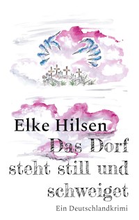 Das Dorf steht still und schweiget - Elke Hilsen - ebook