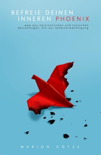 BEFREIE DEINEN INNEREN PHÖNIX - Marion Götze - ebook