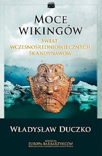 Moce wikingów Świat wczesnośredniowiecznych Skandynawów - Duczko Władysław - książka