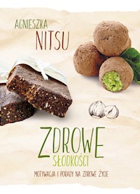 Zdrowe słodkości. Motywacja i porady na zdrowe życie - Nitsu Agnieszka - ebook