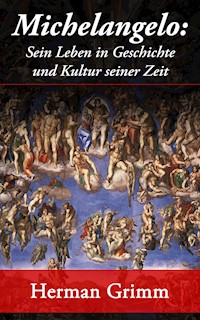Michelangelo: Sein Leben in Geschichte und Kultur seiner Zeit - Herman Grimm - ebook