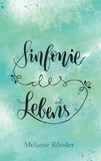 Sinfonie des Lebens - Melanie Rössler - ebook