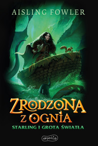 Starling i Grota Światła. Fireborn. Zrodzona z ognia. Tom 3 - Aisling Fowler - książka