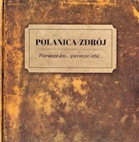 Polanica Zdrój Pierwsze dni pierwsze lata -  - książka