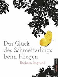 Das Glück des Schmetterlings beim Fliegen - Barbara Imgrund - ebook