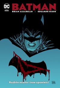Batman – Rozbite miasto i inne opowieści - Brian Azzarello, Eduardo Risso - książka
