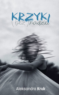 Krzyki (bez)nadziei - Aleksandra Kruk - ebook + książka