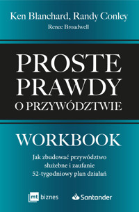 Proste prawdy o przywództwie. Workbook. Jak zbudować przywództwo służebne i zaufanie - Ken Blanchard, Renee Broadwell, Randy Conley - książka