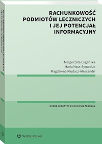 Rachunkowość podmiotów leczniczych i jej potencjał informacyjny - Cygańska Małgorzata, Kludacz-Alessandri Magdalena, Hass-Symotiuk Maria - książka