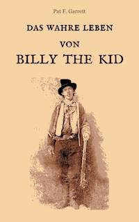 Das wahre Leben von Billy the Kid - Pat F. Garrett - ebook