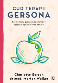 Cud terapii Gersona. Sprawdzony program żywieniowy leczenia raka i innych chorób - Morton Walker, Charlotte Gerson - książka