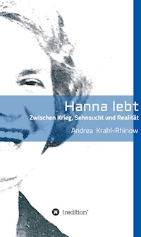 Hanna lebt - Zwischen Krieg, Sehnsucht und Realität - Andrea Krahl-Rhinow - ebook