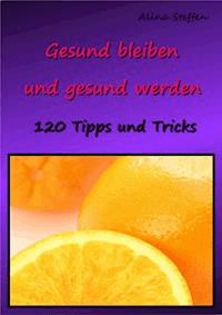 Gesund bleiben und gesund werden - Alina Steffen - ebook
