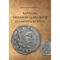 Katalog trojaków lubelskich Zygmunta III Wazy - Dariusz Marzęta - książka