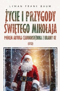 Życie i przygody Świętego Mikołaja - Lyman Frank Baum - ebook