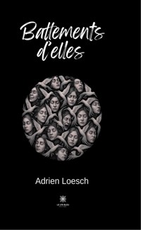 Battements d’elles - Adrien Loesch - ebook