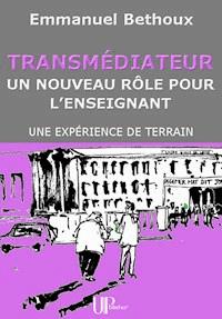 Transmédiateur, un nouveau rôle pour l'Enseignant - Emmanuel Bethoux - ebook