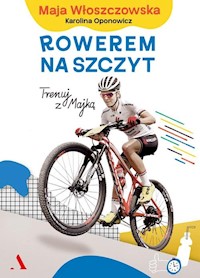 Rowerem na szczyt - Włoszczowska Maja, Oponowicz Karolina - książka