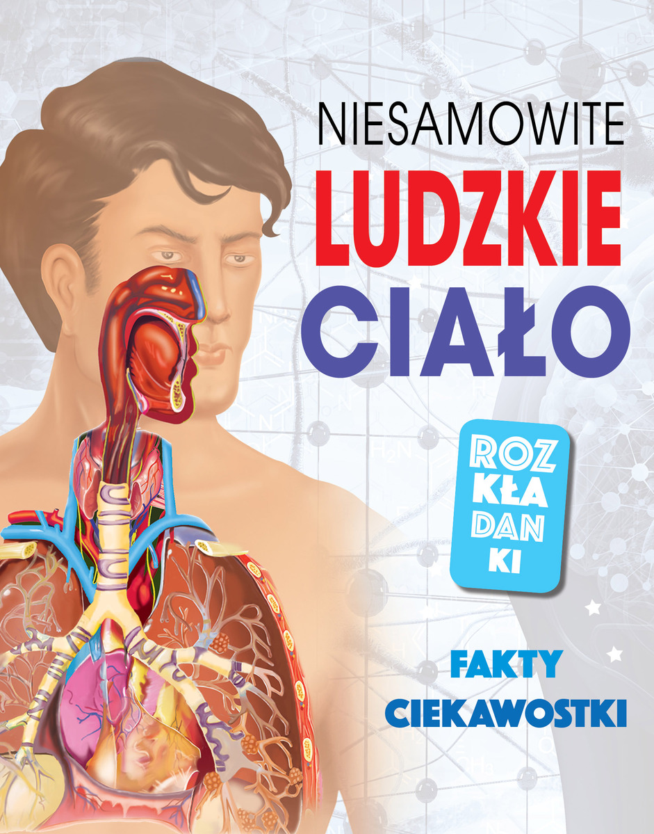 Niesamowite ludzkie ciało. Fakty, ciekawostki. Rozkładanki - zbiorowa praca - książka