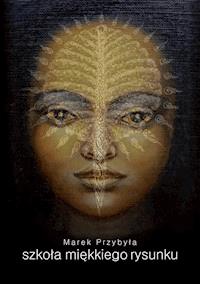 Szkoła miękkiego rysunku - Marek Przybyła - ebook