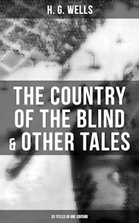 The Country of the Blind & Other Tales: 33 Titles in One Edition - H G Wells - ebook