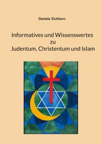 Informatives und Wissenswertes zu Judentum, Christentum und Islam - Daniela Eichhorn - ebook