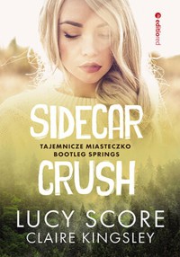 Sidecar Crush. Tajemnicze miasteczko Bootleg Springs - Claire Kingsley, Score Lucy - ebook + audiobook