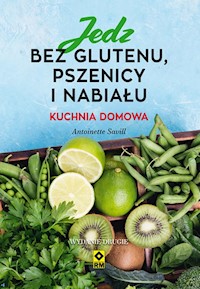 Jedz bez glutenu, pszenicy i nabiału. - Antoinette Savill - książka