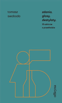 Zdania, glosy, destylaty. Drugie szkice o przekładzie - Tomasz Swoboda - ebook