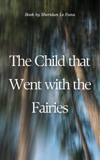 The Child that Went with the Fairies - Sheridan Le Fanu - ebook