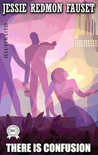 There Is Confusion. Illustrated - Jessie Redmon Fauset - ebook