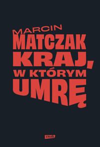 Kraj, w którym umrę - Marcin Matczak - ebook + książka