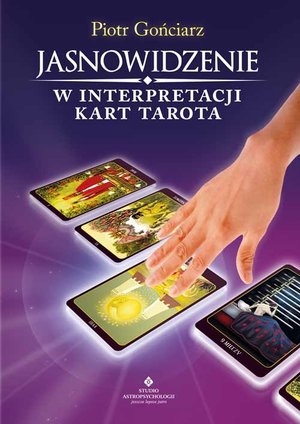 Jasnowidzenie w interpretacji kart Tarota - Piotr Gońciarz - książka