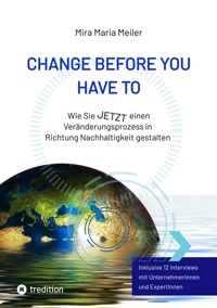 CHANGE BEFORE YOU HAVE TO - Mira Maria Meiler - ebook