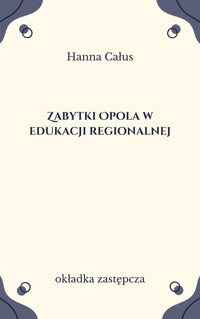 Zabytki Opola w edukacji regionalnej - Hanna Całus - ebook