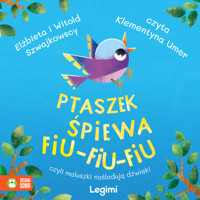 Ptaszek śpiewa fiu-fiu-fiu, czyli maluszki naśladują dźwięki - Elżbieta i Witold Szwajkowscy - audiobook