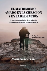 El matrimonio amado de la creación y en la redención - Mariana A. Moron - ebook