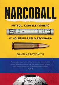 Narcoball. Futbol, kartele i śmierć w Kolumbii Pablo Escobara - Arrowsmith David - ebook + audiobook + książka