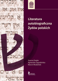 Literatura autobiograficzna Żydów polskich - Joanna Degler, Marcin Wodziński, Agnieszka Jagodzińska - książka
