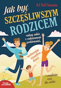 Jak być szczęśliwszym rodzicem - Dell'Antonia KJ - książka