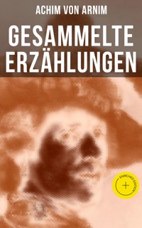 Gesammelte Erzählungen von Achim von Arnim - Achim von Arnim - ebook