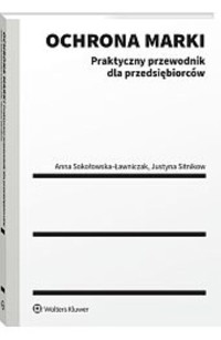 Ochrona marki Praktyczny przewodnik dla przedsiębiorców - Sokołowska-Ławniczak Anna, Sitnikow Justyna - książka