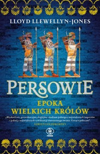 Persowie. Epoka Wielkich Królów - Llewellyn-Jones Lloyd - ebook + książka