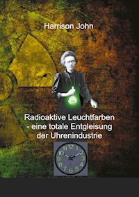 Radioaktive Leuchtfarben - eine totale Entgleisung der Uhrenindustrie - John Harrison - ebook