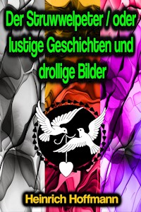Der Struwwelpeter / oder lustige Geschichten und drollige Bilder - Heinrich Hoffmann - ebook