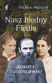 Nasz biedny Fiedia. Kobiety i Dostojewski - Sylwia Frołow - ebook + książka