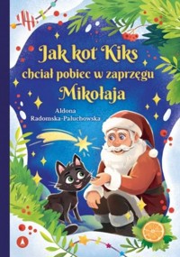 Jak kot Kiks chciał pobiec w zaprzęgu Mikołaja - Aldona Radomska-Paluchowska - książka