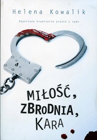 Miłość, zbrodnia, kara - Helena Kowalik - ebook + audiobook + książka