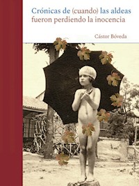 Crónica de (cuando) las aldeas fueron perdiendo la inocencia - Castor Bóveda - ebook