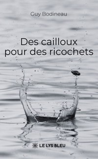 Des cailloux pour des ricochets - Guy Bodineau - ebook